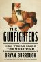 [The Gunfighters 01] • The Gunfighters · How Texas Made the West Wild